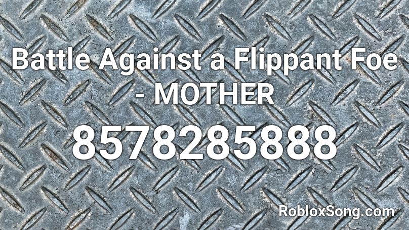 Battle Against a Flippant Foe - MOTHER Roblox ID