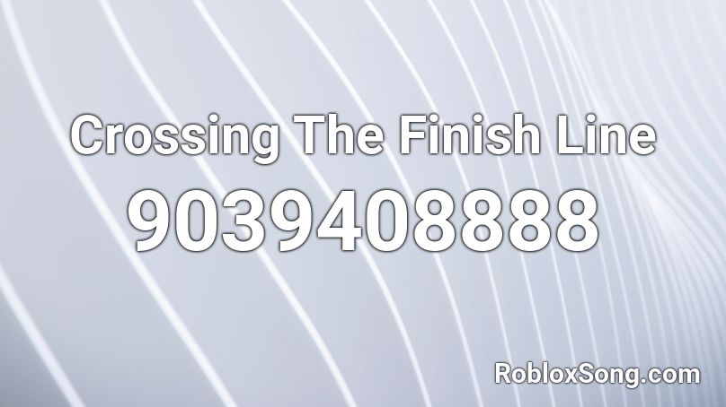 Crossing The Finish Line Roblox ID