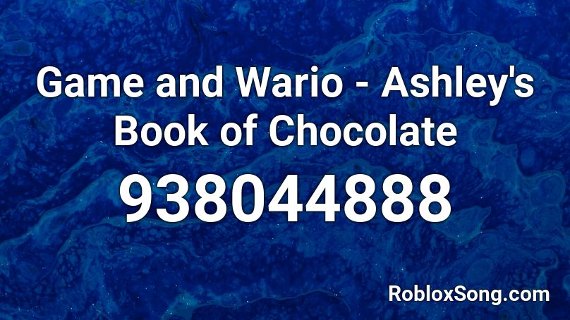 Game and Wario - Ashley's Book of Chocolate Roblox ID