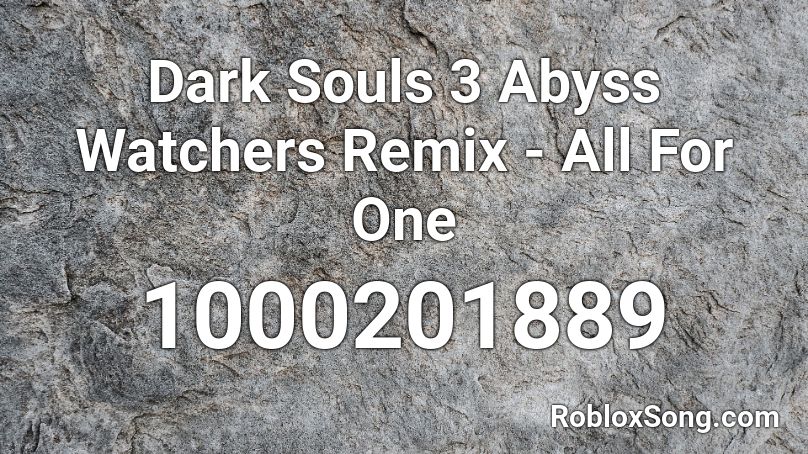Dark Souls 3 Abyss Watchers Remix - All For One Roblox ID