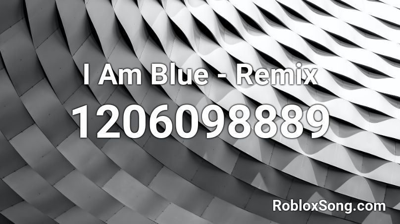 I Am Blue - Remix  Roblox ID