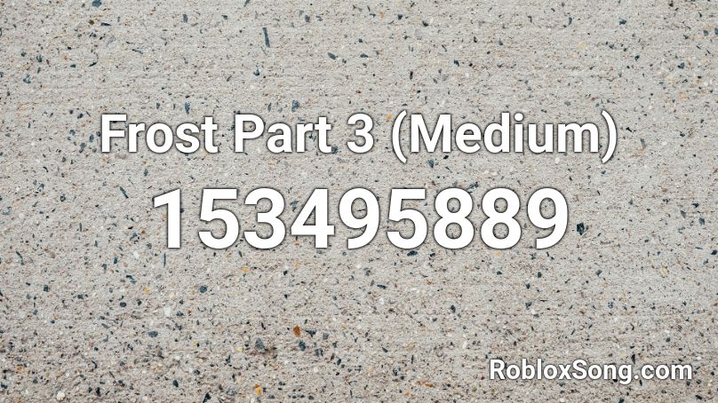 Frost Part 3 (Medium) Roblox ID