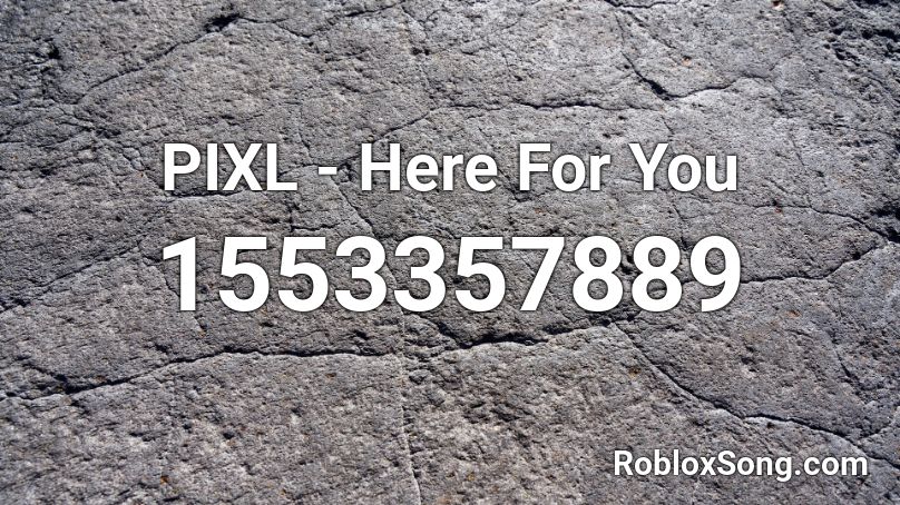 PIXL - Here For You Roblox ID