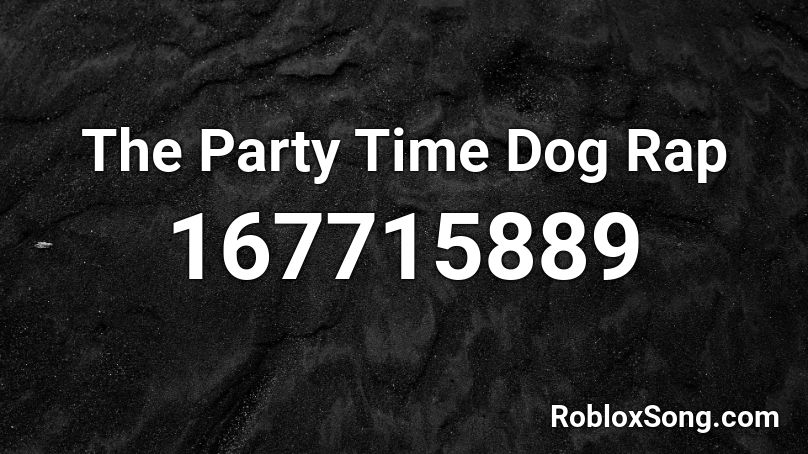 The Party Time Dog Rap Roblox ID