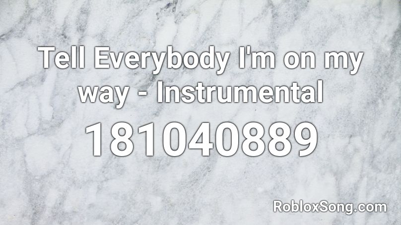 Tell Everybody I'm on my way - Instrumental Roblox ID