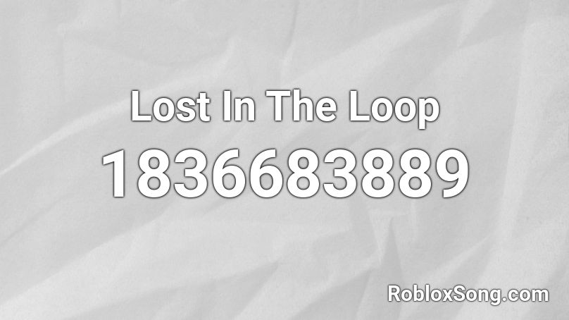 Lost In The Loop Roblox ID