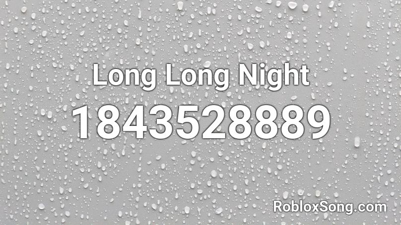 Long Long Night Roblox ID