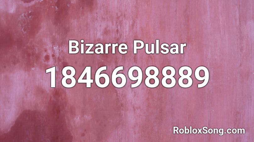 Bizarre Pulsar Roblox ID