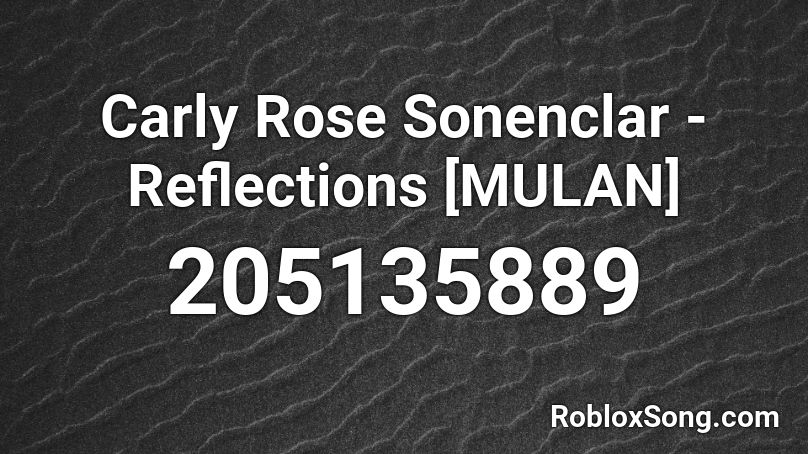Carly Rose Sonenclar - Reflections [MULAN] Roblox ID