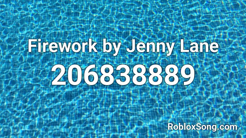 Firework by Jenny Lane Roblox ID