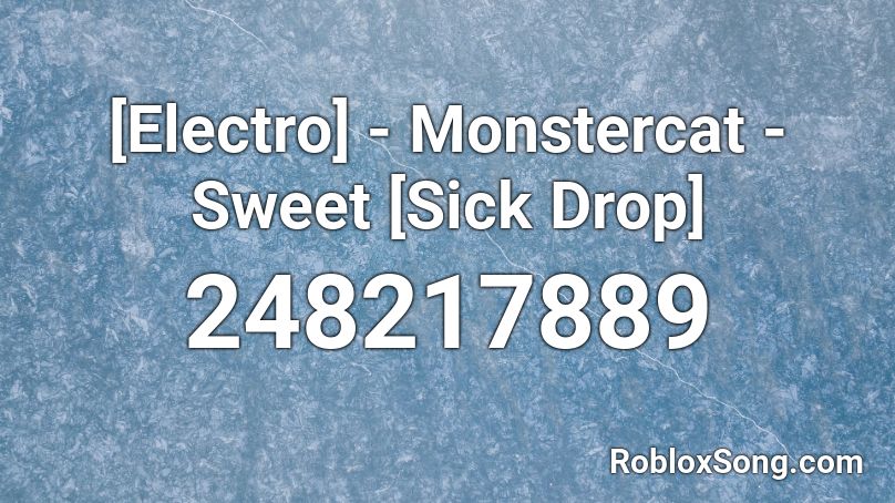 [Electro] - Monstercat - Sweet [Sick Drop] Roblox ID