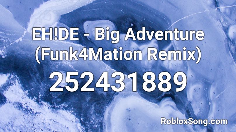 EH!DE - Big Adventure (Funk4Mation Remix) Roblox ID
