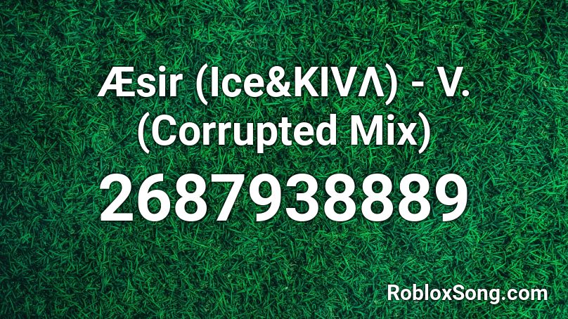 Æsir (Ice&KIVΛ) - V. (Corrupted Mix) Roblox ID