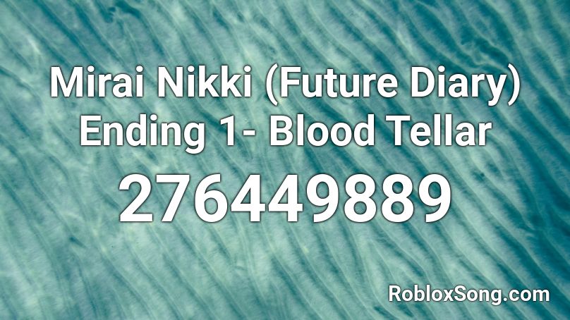 Mirai Nikki (Future Diary) Ending 1- Blood Tellar Roblox ID
