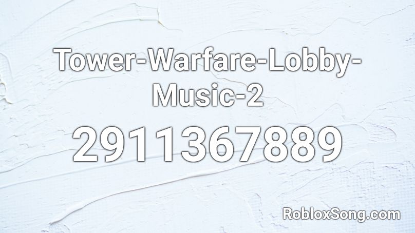 Tower-Warfare-Lobby-Music-2 Roblox ID