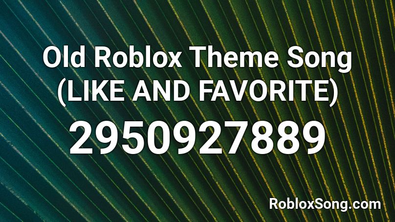 Old Roblox Theme Song Like And Favorite Roblox Id Roblox Music Codes - roblox favorite pictures