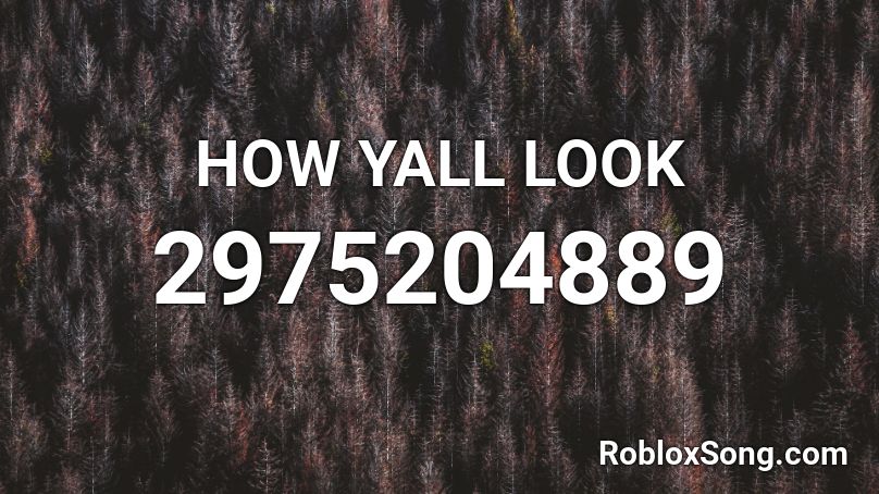 HOW YALL LOOK Roblox ID