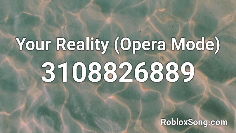 Your Reality (Opera Mode) Roblox ID