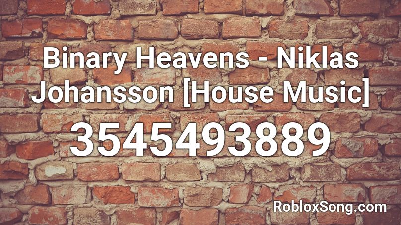 Binary Heavens - Niklas Johansson [House Music] Roblox ID