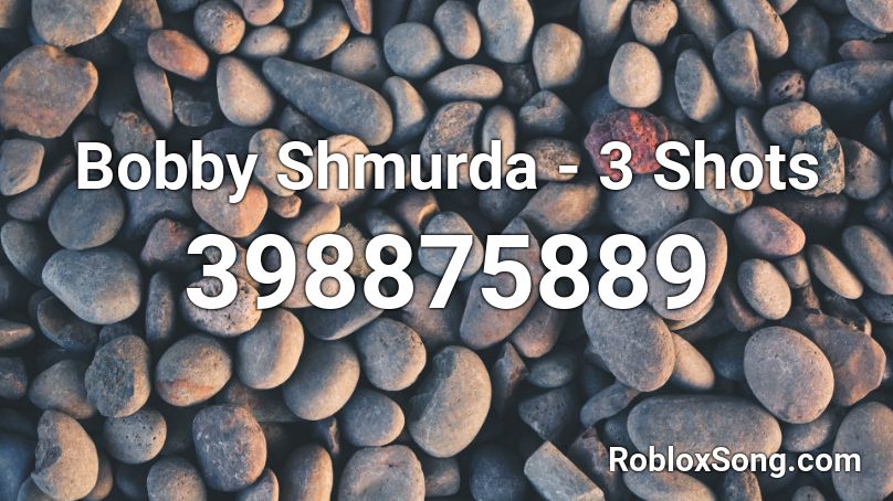 Bobby Shmurda - 3 Shots  Roblox ID