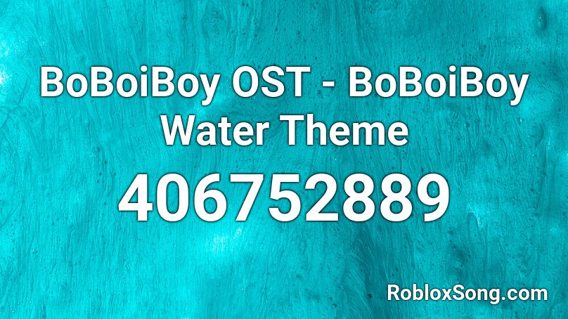 BoBoiBoy OST - BoBoiBoy Water Theme Roblox ID