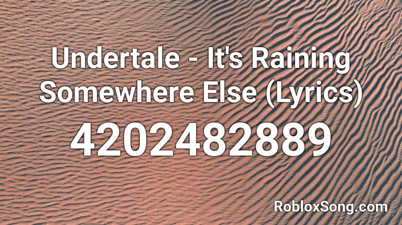 Undertale - It's Raining Somewhere Else (Lyrics) Roblox ID