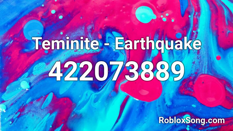 Teminite - Earthquake Roblox ID