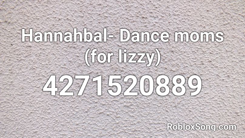 Hannahbal- Dance moms (for lizzy) Roblox ID