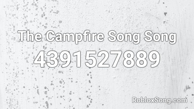 The Campfire Song Song Roblox ID