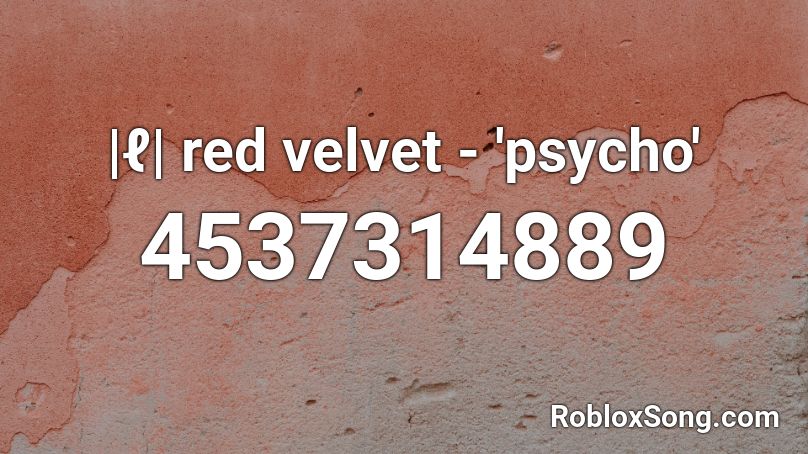 |ℓ| red velvet - 'psycho' Roblox ID