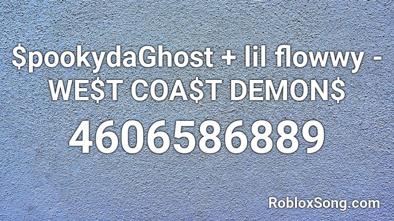 $pookydaGhost + lil flowwy - WE$T COA$T DEMON$ Roblox ID