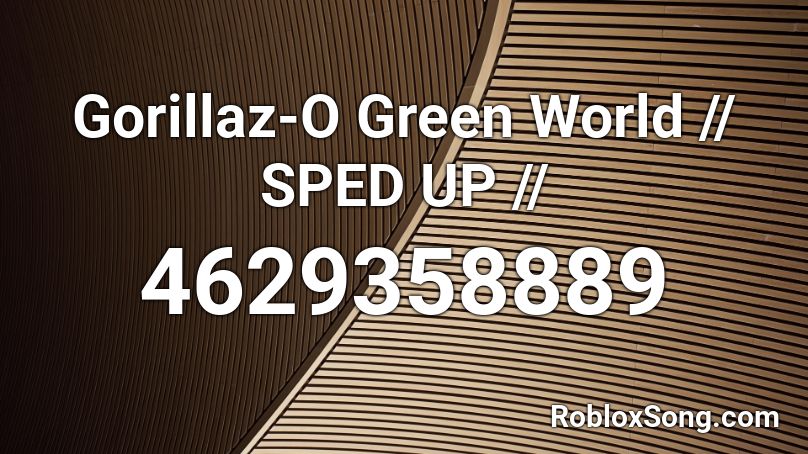 O Green World - Gorillaz (Sped Up) Roblox ID