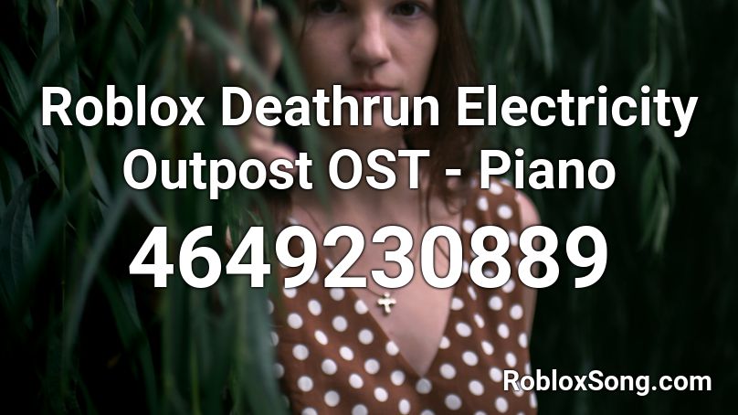 Roblox Deathrun Electricity Outpost Ost Piano Roblox Id Roblox Music Codes - code roblox deathrun