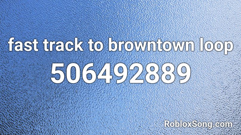 fast track to browntown loop Roblox ID