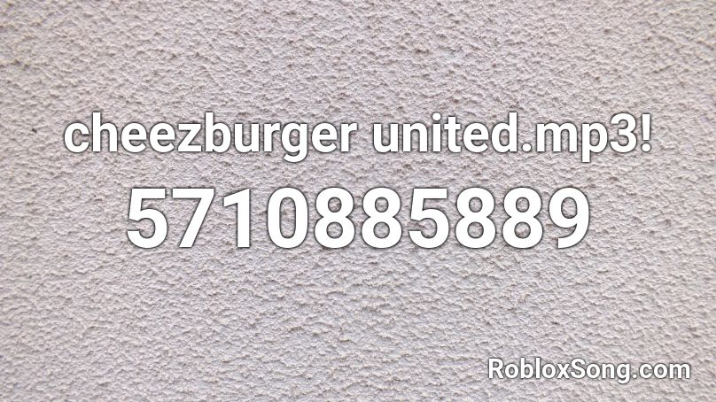 cheezburger united.mp3! Roblox ID