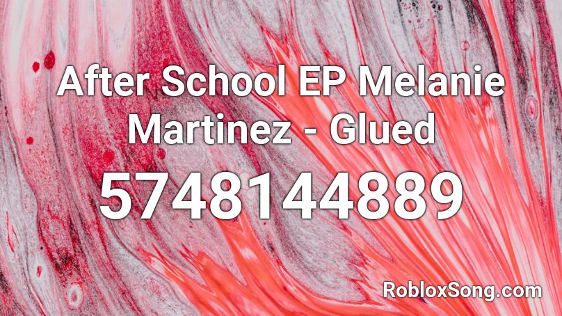 After School EP Melanie Martinez - Glued Roblox ID