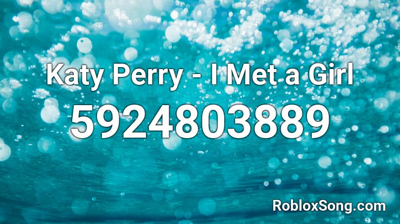 Katy Perry - I Met a Girl Roblox ID - Roblox music codes