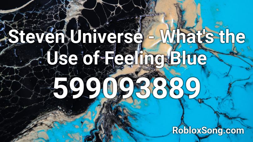 Steven Universe - What's the Use of Feeling Blue Roblox ID