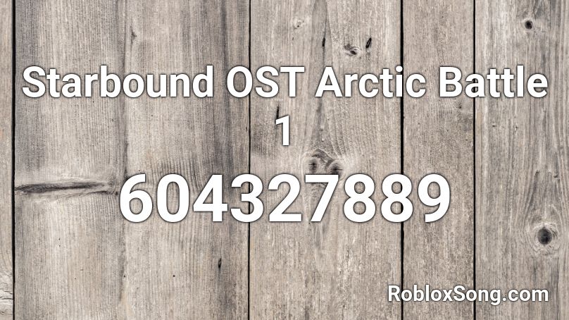 Starbound OST Arctic Battle 1 Roblox ID