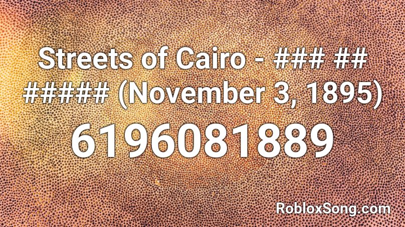 Streets of Cairo - ### ## ##### (November 3, 1895) Roblox ID