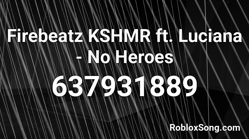 Firebeatz KSHMR ft. Luciana - No Heroes  Roblox ID