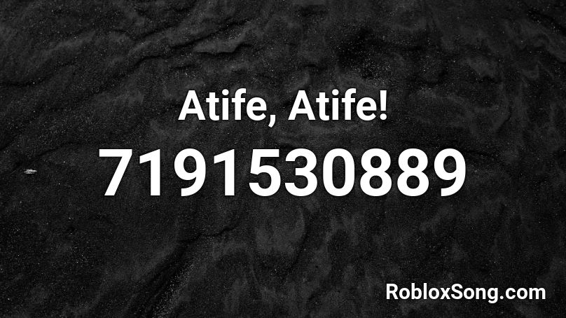 Atife, Atife! Roblox ID