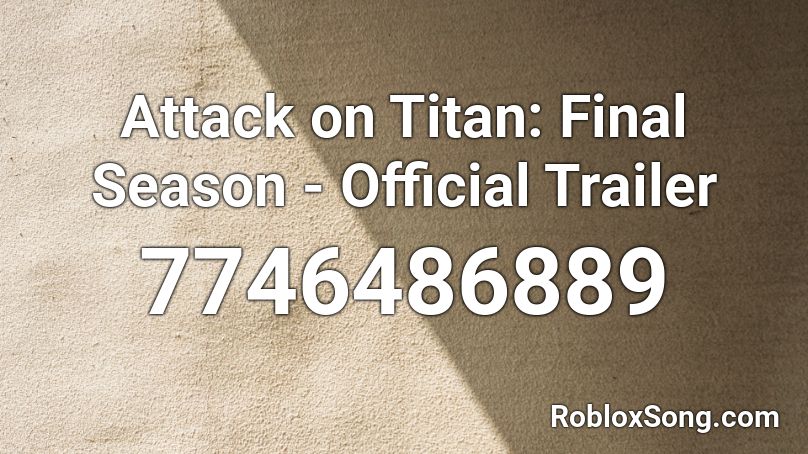 Attack on Titan: Final Season - Official Trailer Roblox ID