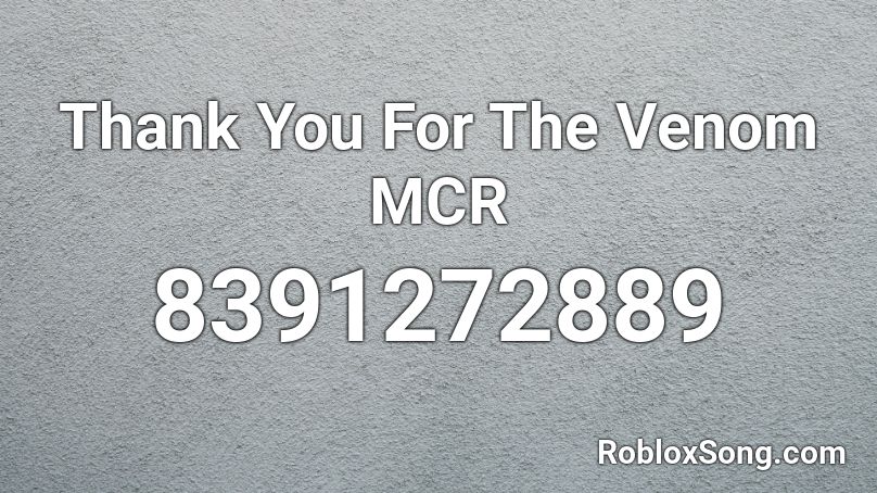 Thank You For The Venom MCR Roblox ID