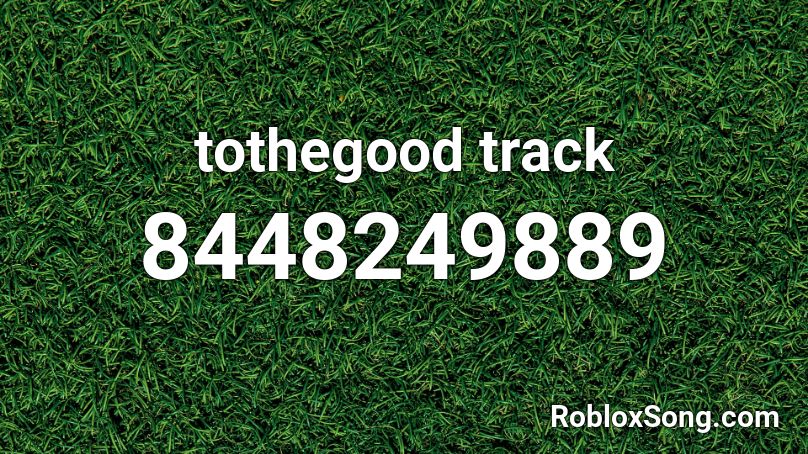 tothegood track Roblox ID