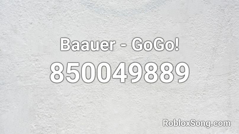 Baauer - GoGo! Roblox ID