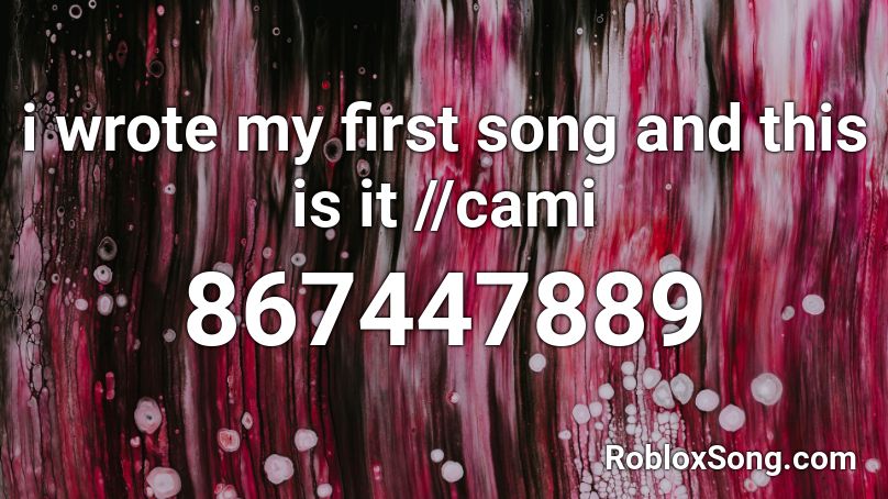 i wrote my first song and this is it //cami Roblox ID