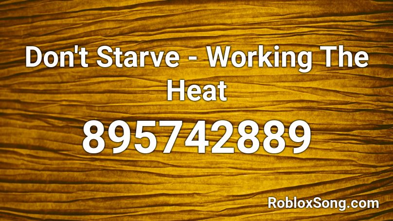 Don't Starve - Working The Heat Roblox ID