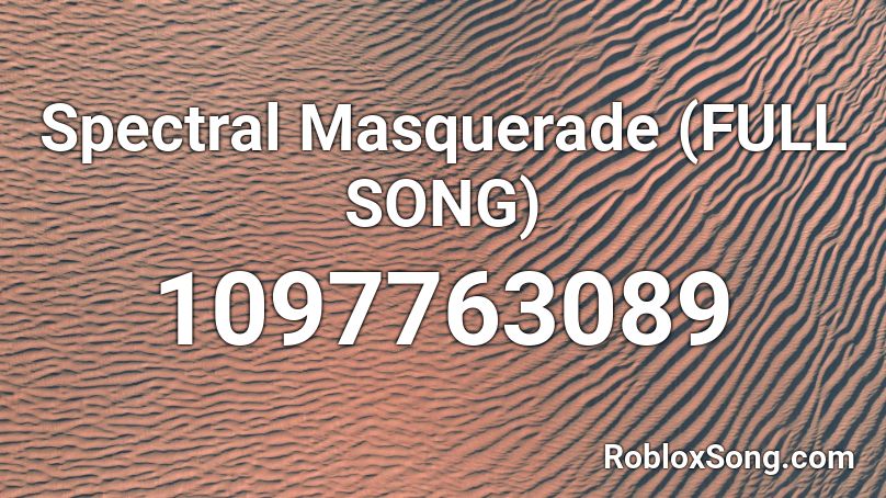 Spectral Masquerade (FULL SONG) Roblox ID
