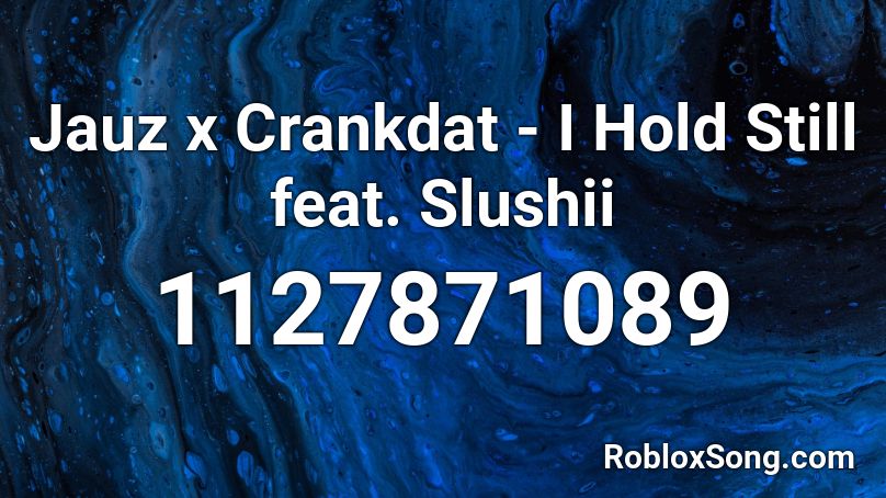 Jauz x Crankdat - I Hold Still feat. Slushii Roblox ID